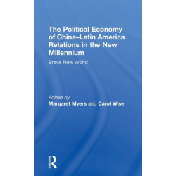 The Political Economy of China-Latin America Relations in the New Millennium: Brave New World