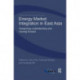 Energy Market Integration in East Asia: Deepening Understanding and Moving Forward