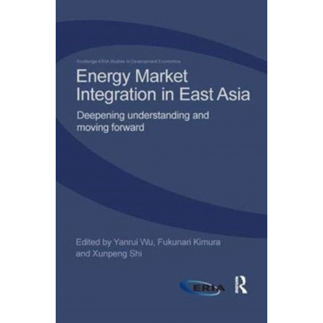 Energy Market Integration in East Asia: Deepening Understanding and Moving Forward