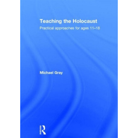 Teaching the Holocaust: Practical approaches for ages 11–18