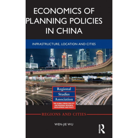 Economics of Planning Policies in China: Infrastructure, Location and Cities
