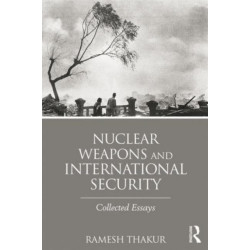 Nuclear Weapons and International Security: Collected Essays