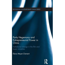 Party Hegemony and Entrepreneurial Power in China: Institutional Change in the Film and Music Industries