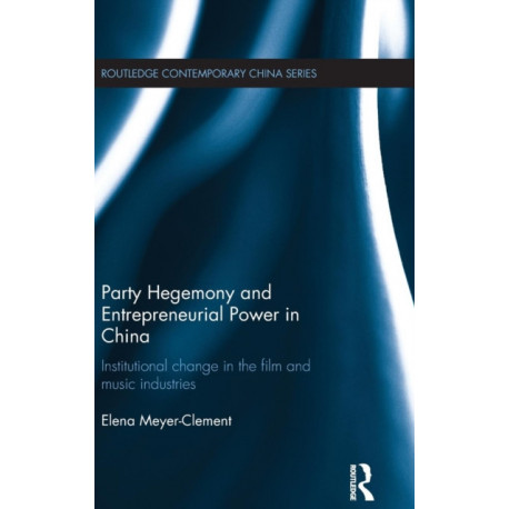 Party Hegemony and Entrepreneurial Power in China: Institutional Change in the Film and Music Industries