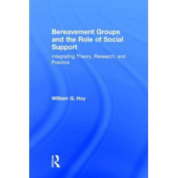 Bereavement Groups and the Role of Social Support: Integrating Theory, Research, and Practice
