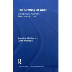 The Crafting of Grief: Constructing Aesthetic Responses to Loss