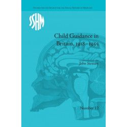 Child Guidance in Britain, 1918–1955: The Dangerous Age of Childhood