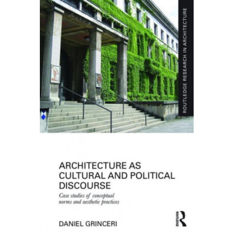Architecture as Cultural and Political Discourse: Case studies of conceptual norms and aesthetic practices