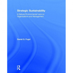 Strategic Sustainability: A Natural Environmental Lens on Organizations and Management