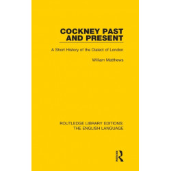 Cockney Past and Present: A Short History of the Dialect of London