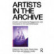 Artists in the Archive: Creative and Curatorial Engagements with Documents of Art and Performance