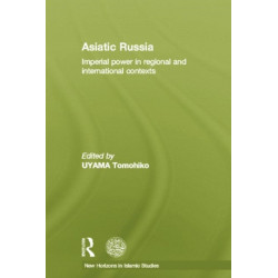 Asiatic Russia: Imperial Power in Regional and International Contexts