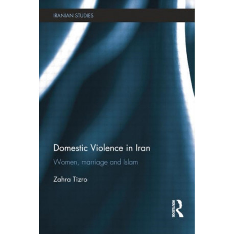 Domestic Violence in Iran: Women, Marriage and Islam