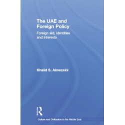 The UAE and Foreign Policy: Foreign Aid, Identities and Interests