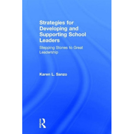 Strategies for Developing and Supporting School Leaders: Stepping Stones to Great Leadership