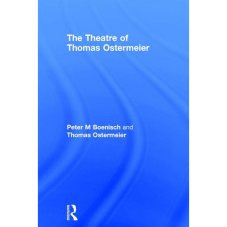 The Theatre of Thomas Ostermeier