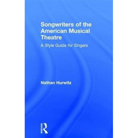 Songwriters of the American Musical Theatre: A Style Guide for Singers