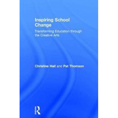 Inspiring School Change: Transforming Education through the Creative Arts