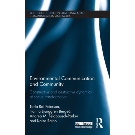 Environmental Communication and Community: Constructive and destructive dynamics of social transformation