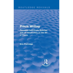 Precis Writing: Passages Judiciously Selected with an Introduction on the Art of Precis