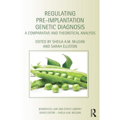 Regulating Pre-Implantation Genetic Diagnosis: A Comparative and Theoretical Analysis
