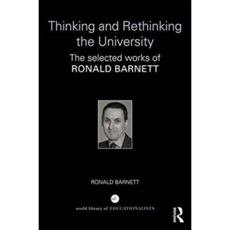 Thinking and Rethinking the University: The selected works of Ronald Barnett