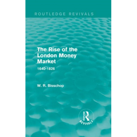 The Rise of the London Money Market: 1640-1826