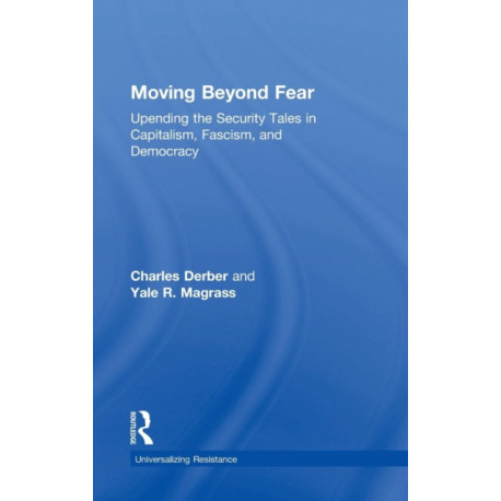 Moving Beyond Fear: Upending the Security Tales in Capitalism, Fascism, and Democracy