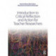 Introduction to Critical Reflection and Action for Teacher Researchers