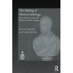 The Making of Western Indology: Henry Thomas Colebrooke and the East India Company