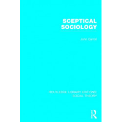 Sceptical Sociology (RLE Social Theory)