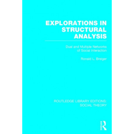 Explorations in Structural Analysis: Dual and Multiple Networks of Social Interaction