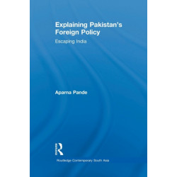 Explaining Pakistan's Foreign Policy: Escaping India