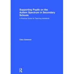 Supporting pupils on the Autism Spectrum in Secondary Schools: A Practical Guide for Teaching Assistants