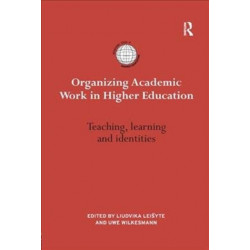 Organizing Academic Work in Higher Education: Teaching, learning and identities