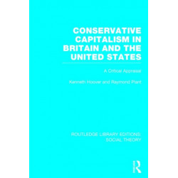 Conservative Capitalism in Britain and the United States (RLE Social Theory): A Critical Appraisal
