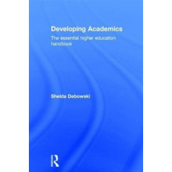 Developing Academics: The essential higher education handbook