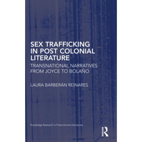 Sex Trafficking in Postcolonial Literature: Transnational Narratives from Joyce to Bolano