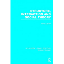 Structure, Interaction and Social Theory (RLE Social Theory)