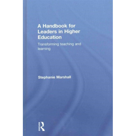 A Handbook for Leaders in Higher Education: Transforming teaching and learning