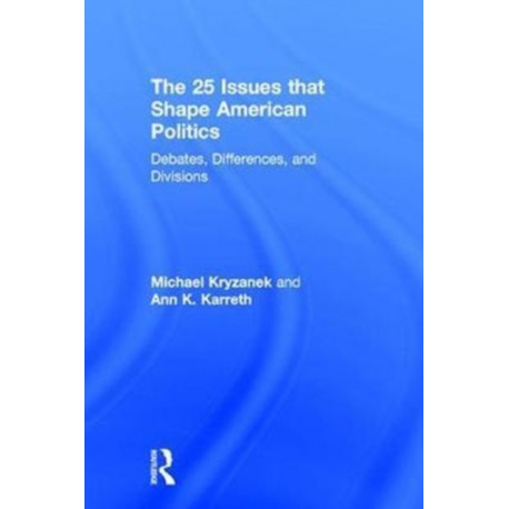 The 25 Issues that Shape American Politics: Debates, Differences, and Divisions