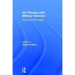 Art Therapy with Military Veterans: Trauma and the Image