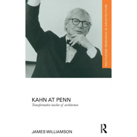 Kahn at Penn: Transformative Teacher of Architecture