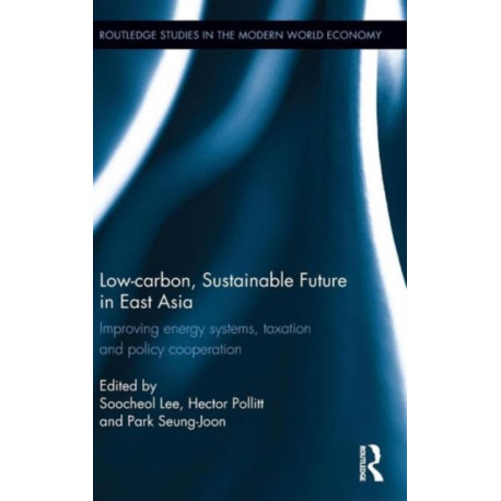 Low-carbon, Sustainable Future in East Asia: Improving energy systems, taxation and policy cooperation