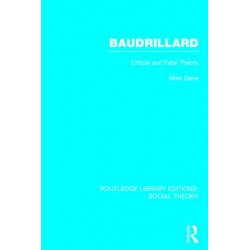 Baudrillard (RLE Social Theory): Critical and Fatal Theory