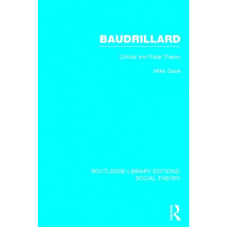 Baudrillard (RLE Social Theory): Critical and Fatal Theory
