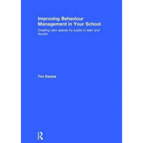 Improving Behaviour Management in Your School: Creating calm spaces for pupils to learn and flourish