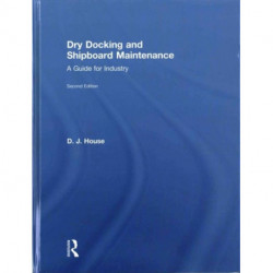 Dry Docking and Shipboard Maintenance: A Guide for Industry
