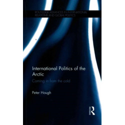International Politics of the Arctic: Coming in from the Cold