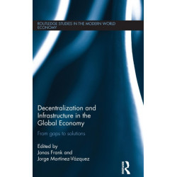 Decentralization and Infrastructure in the Global Economy: From Gaps to Solutions